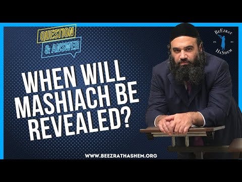 WHEN WILL MASHIACH BE REVEALED?