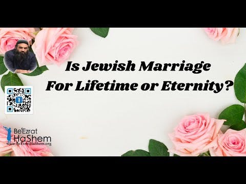 Is Jewish Marriage For Lifetime or Eternity?