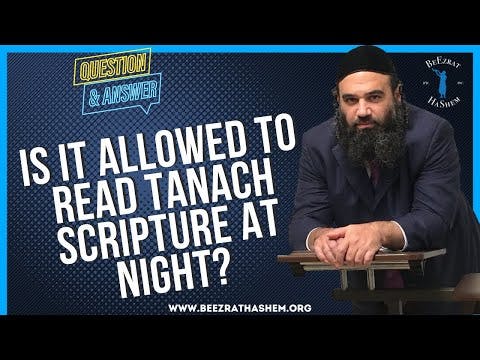   IS IT ALLOWED TO READ TANACH SCRIPTURE AT NIGHT