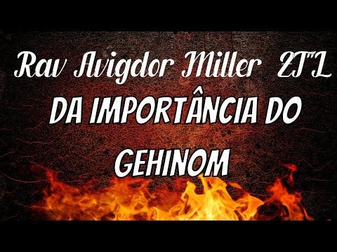 Rav Avigdor Miller ZT"L Da Importância do Gehinom