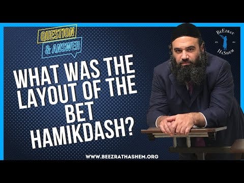 WHAT WAS THE LAYOUT OF THE BET HAMIKDASH?