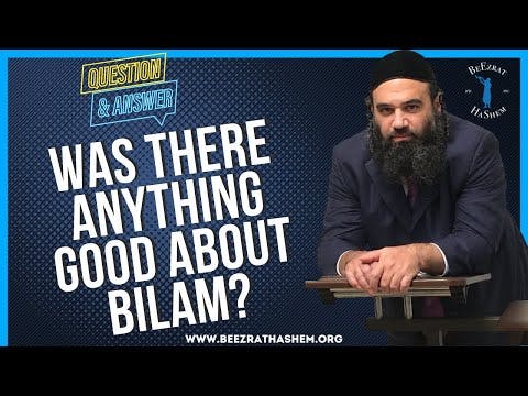   WAS THERE ANYTHING GOOD ABOUT BILAM