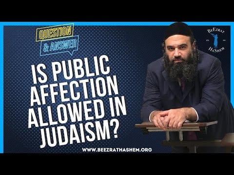   IS PUBLIC AFFECTION ALLOWED IN JUDAISM