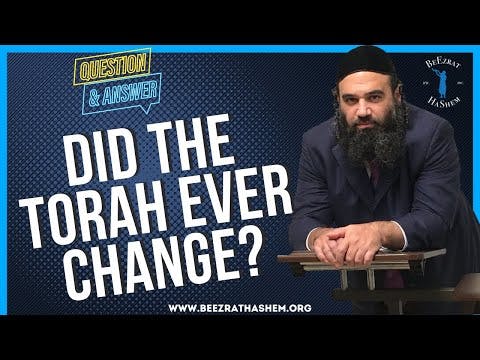 DID THE TORAH EVER CHANGE?