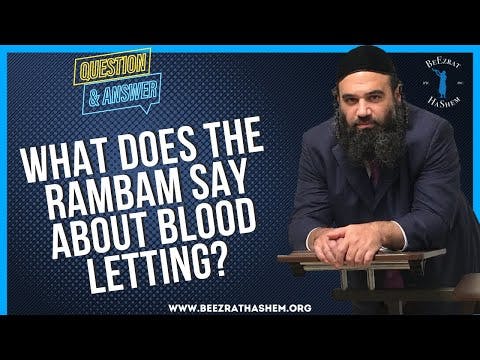 WHAT DOES THE RAMBAM SAY ABOUT BLOOD LETTING?