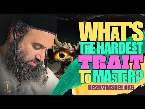 PEKUDEI: What's The Hardest Trait To Master? - Stump The Rabbi (196)