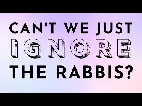 Can't We Just IGNORE The Rabbis?