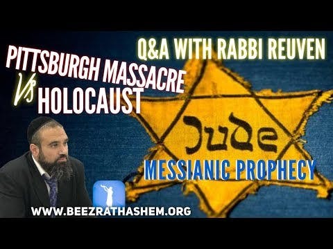 Q&A w Rabbi Reuven (Pittsburgh Massacre vs Holocaust Messianic Prophecy)