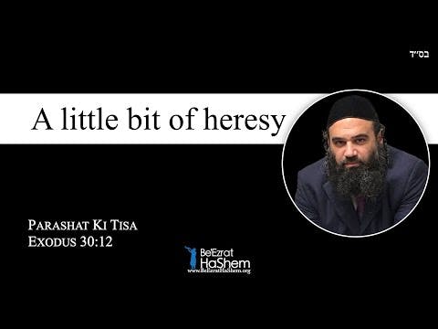 A Little Bit of Heresy - Parashat Ki Tisa