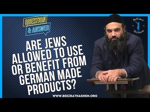 ARE JEWS ALLOWED TO USE OR BENEFIT FROM GERMAN MADE PRODUCTS?