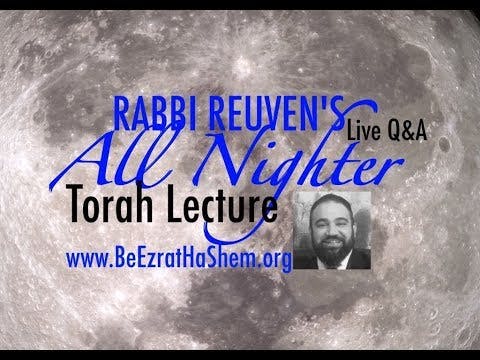 Rabbi Reuven’s Annual HoShanna Rabbah  ALL NIGHTER Torah Lecture