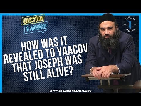   HOW WAS IT REVEALED TO YAACOV THAT JOSEPH WAS STILL ALIVE