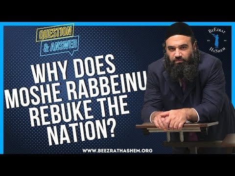 WHY DOES MOSHE RABBEINU REBUKE THE NATION?