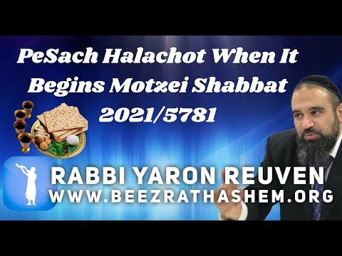 PeSach Halachot When It Begins Motzei Shabbat 2021/5781