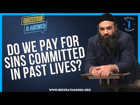 DO WE PAY FOR SINS COMMITTED IN PAST LIVES?