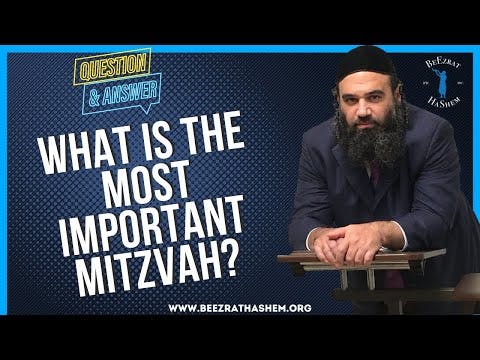   WHAT IS THE MOST IMPORTANT MITZVAH
