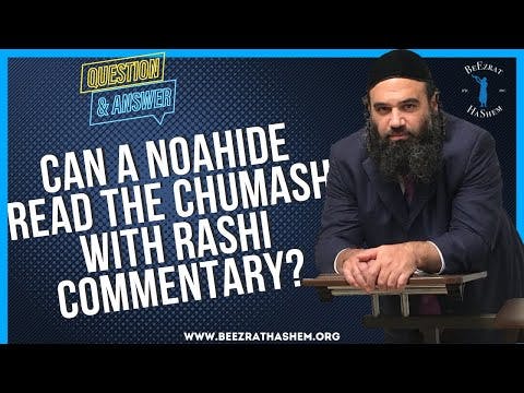 CAN A NOAHIDE READ THE CHUMASH WITH RASHI COMMENTARY?