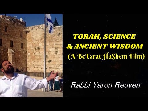 TORAH, SCIENCE & ANCIENT WISDOM  (A BeEzrat HaShem Film)