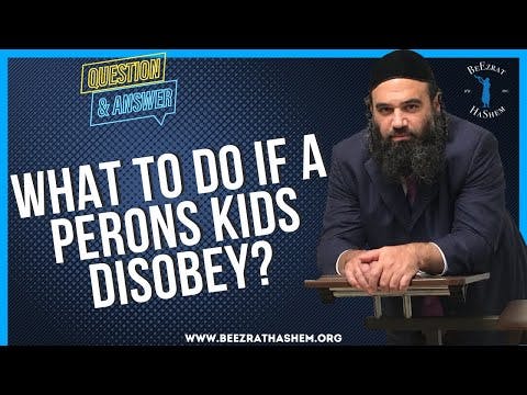 WHAT TO DO IF A PERONS KIDS DISOBEY?