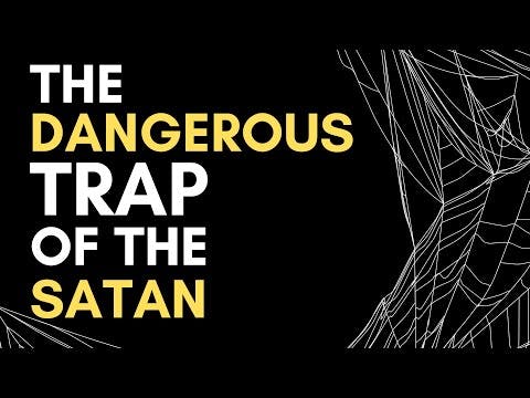 THE DANGEROUS TRAP OF THE SATAN