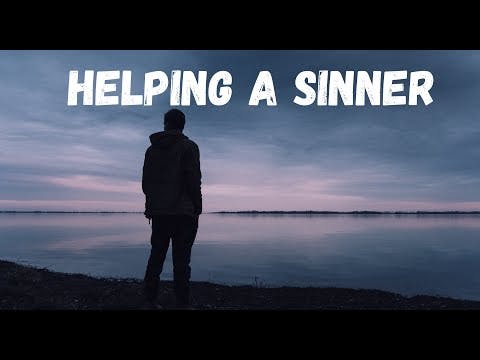 HELPING A SINNER