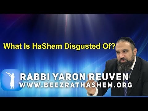 What Is HaShem Disgusted Of?