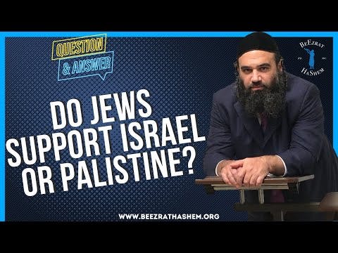 DO JEWS SUPPORT ISRAEL OR PALISTINE?
