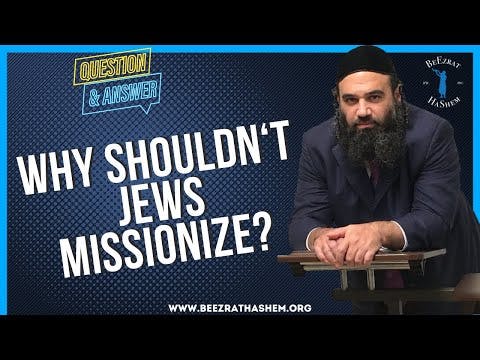   WHY SHOULDN T JEWS MISSIONIZE