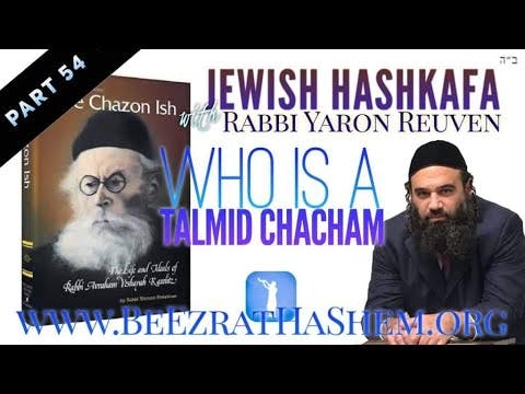 Jewish HaShkafa PART (54)  Who Is A Talmid Chacham?