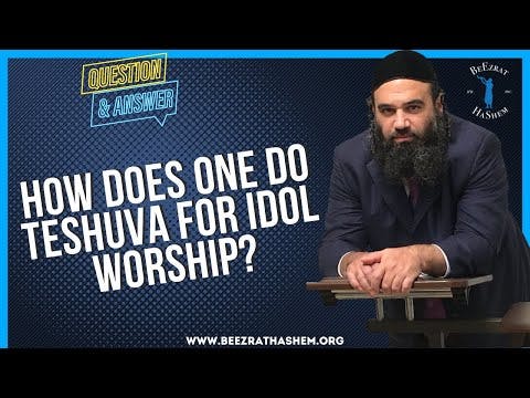 HOW DOES ONE DO TESHUVA FOR IDOL WORSHIP?