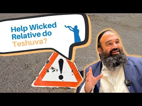 Can you help a wicked family member do Teshuva?