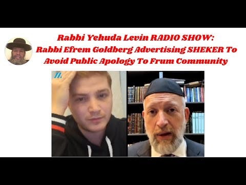 R'Yehuda Levin RADIOSHOW:Efrem Goldberg Advertising SHEKER To Avoid Public Apology To Frum Community