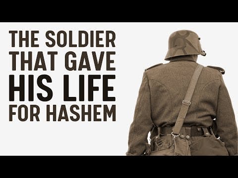 THE SOLDIER THAT GAVE HIS LIFE FOR HASHEM
