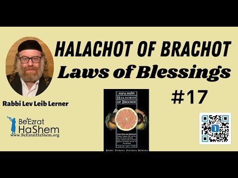 Halachot of Brachot (Laws of Blessings - 17)