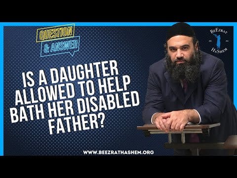 IS A DAUGHTER ALLOWED TO HELP BATH HER DISABLED FATHER?