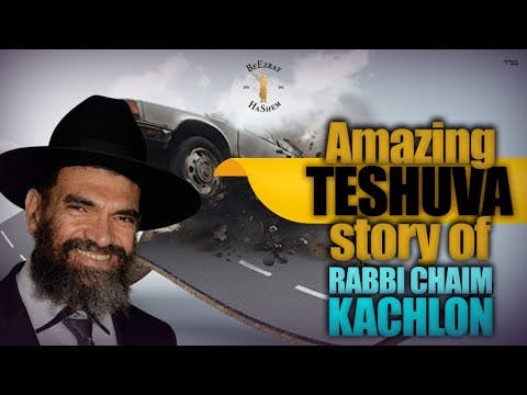 Overturned: Amazing Teshuva Story of Rabbi Chaim Kachlon (Rabbi Efraim's Father)