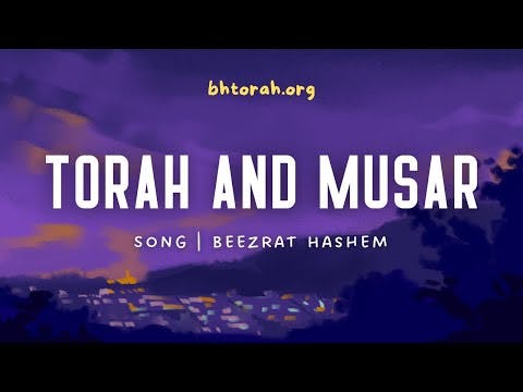 Torah and Musar 🎶 BeEzrat HaShem Song