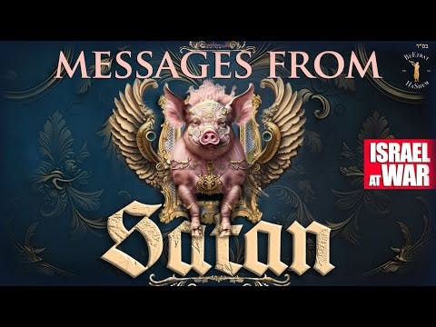ISRAEL AT WAR: MESSAGES FROM SATAN