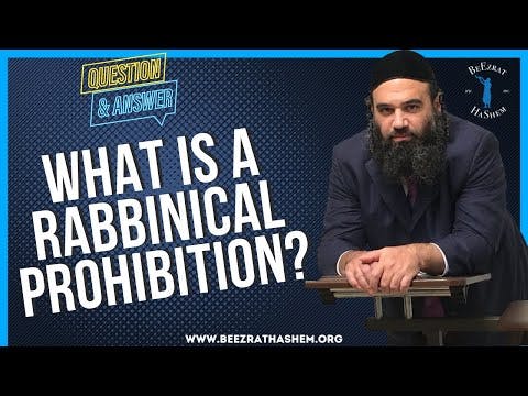   WHAT IS A RABBINICAL PROHIBITION