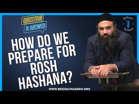   HOW DO WE PREPARE FOR ROSH HASHANA