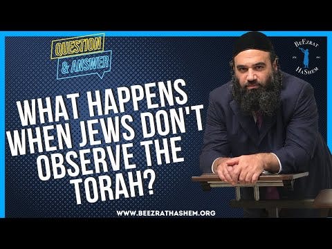 WHAT HAPPENS WHEN JEWS DON'T OBSERVE THE TORAH?