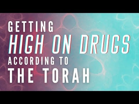 GETTING HIGH ON DRUGS ACCORDING TO THE TORAH