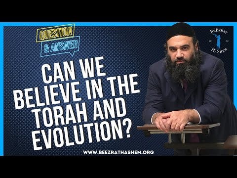   CAN WE BELIEVE IN THE TORAH AND EVOLUTION