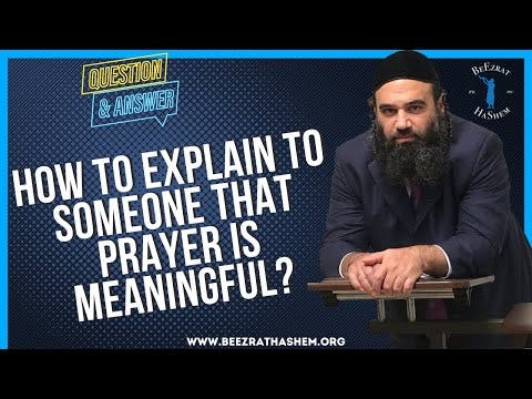 HOW TO EXPLAIN TO SOMEONE THAT PRAYER IS MEANINGFUL?