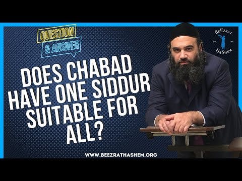 DOES CHABAD HAVE ONE SIDDUR SUITABLE FOR ALL?