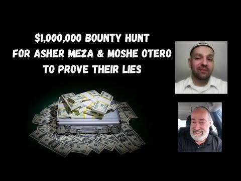 $1,000,000 BOUNTY HUNT For Asher Meza & Moshe Otero To Prove Their Lies