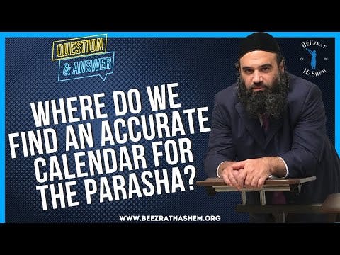 WHERE DO WE FIND AN ACCURATE CALENDAR FOR THE PARASHA?