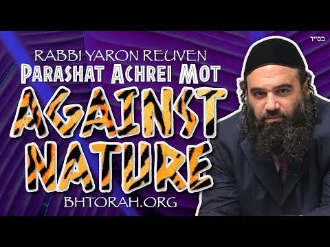 Parashat Achrei Mot - Its Against Nature!