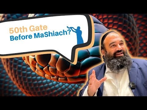 Will we reach the 50th gate of impurity before Mashiach arrives?