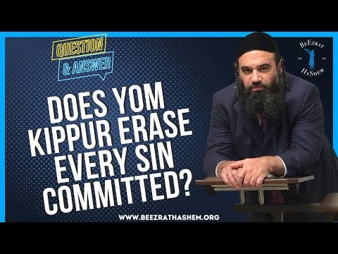   Does Yom Kippur erase every sin committed